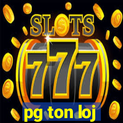 pg ton loj